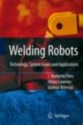 Welding Robots : Technology, System Issues and Application - eBook