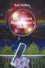 The Urban Astronomer's Guide : A Walking Tour of the Cosmos for City Sky Watchers - Book