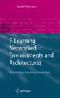 E-Learning Networked Environments and Architectures : A Knowledge Processing Perspective - Book
