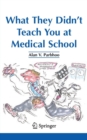What They Didn't Teach You at Medical School - Book