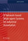 IP Network-based Multi-agent Systems for Industrial Automation : Information Management, Condition Monitoring and Control of Power Systems - Book
