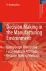 Decision Making in the Manufacturing Environment : Using Graph Theory and Fuzzy Multiple Attribute Decision Making Methods - Book