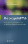 The Geospatial Web : How Geobrowsers, Social Software and the Web 2.0 are Shaping the Network Society - Book
