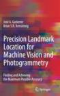 Precision Landmark Location for Machine Vision and Photogrammetry : Finding and Achieving the Maximum Possible Accuracy - Book