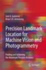 Precision Landmark Location for Machine Vision and Photogrammetry : Finding and Achieving the Maximum Possible Accuracy - eBook