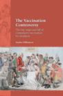 The Vaccination Controversy : The Rise, Reign and Fall of Compulsory Vaccination for Smallpox - Book