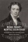 Michael Faraday's Mental Exercises : An Artisan Essay-Circle in Regency London - Book