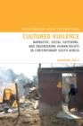 Cultured Violence : Narrative, Social Suffering, and Engendering Human Rights in Contemporary South Africa - Book