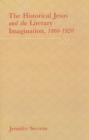 The Historical Jesus and the Literary Imagination 1860-1920 - Book