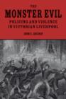 The Monster Evil : Policing and Violence in Victorian Liverpool - Book