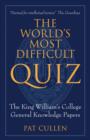 The World’s Most Difficult Quiz : The King William's College General Knowledge Papers - Book