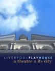 Liverpool Playhouse : A Theatre and Its City - Book