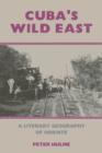 Cuba's Wild East : A Literary Geography of Oriente - Book