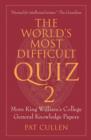 The World’s Most Difficult Quiz 2 : More King William's College General Knowledge Papers - Book