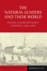 The 'Natural Leaders' and their World : Politics, Culture and Society in Belfast, c. 1801-1832 - Book