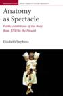 Anatomy as Spectacle : Public Exhibitions of the Body from 1700 to the Present - Book