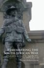 Remembering the South African War : Britain and the Memory of the Anglo-Boer War, from 1899 to the Present - Book
