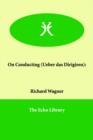 On Conducting (Ueber Das Dirigiren) - Book