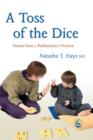 A Toss of the Dice : Stories from a Pediatrician's Practice - eBook