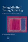 Being Mindful, Easing Suffering : Reflections on Palliative Care - eBook