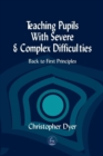 Teaching Pupils with Severe and Complex Difficulties : Back to First Principles - eBook