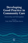 Developing Good Practice in Community Care : Partnership and Participation - eBook