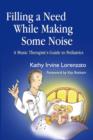 Filling a Need While Making Some Noise : A Music Therapist's Guide to Pediatrics - eBook