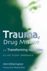 Trauma, Drug Misuse and Transforming Identities : A Life Story Approach - eBook