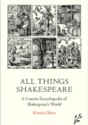 All Things Shakespeare : An Encyclopedia of Shakespeare's World - Book