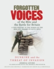 Forgotten Voices of the Blitz and the Battle For Britain - Part 1 : Dunkirk and The Threat of Invasion - Book