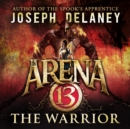 Arena 13: The Warrior - eAudiobook