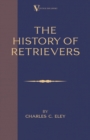 The History of Retrievers : A Vintage Dog Books Breed Classic - Labrador, Flat-coated Retriever, Golden Retriever - Book