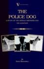 The Police Dog : A Study Of The German Shepherd Dog (or Alsatian) - Book