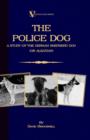 The Police Dog : A Study Of The German Shepherd (Or Alsatian) - Book