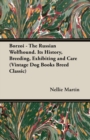 Borzoi - The Russian Wolfhound. Its History, Breeding, Exhibiting and Care (Vintage Dog Books Breed Classic) - Book