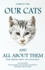 Our Cats And All About Them : Their Varieties, Habits, And Management; And For Show, The Standard Of Excellence And Beauty - Book