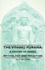 The Vishnu Purana : A System of Hindu Mythology and Tradition - Book
