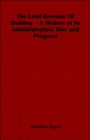 The Land Revenue Of Bombay - A History of Its Administration, Rise and Progress - Book