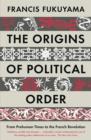 The Origins of Political Order : From Prehuman Times to the French Revolution - Book