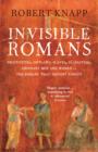 Invisible Romans : Prostitutes, outlaws, slaves, gladiators, ordinary men and women ... the Romans that history forgot - Book