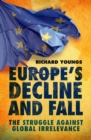 Europe's Decline and Fall : The Struggle Against Global Irrelevance - Book