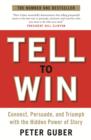 Tell to Win : Connect, Persuade and Triumph with the Hidden Power of Story - Book