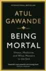Being Mortal : Illness, Medicine and What Matters in the End - Book