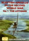 Scottish Airfields in the Second World War : Lothians v. 1 - Book