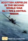 Scottish Airfields in the Second World War Scottish Airfields in the Second World War : Fife and Central Region Fife and Central Region: v. 2 v. 2 - Book