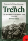 The Trench : Life and Death on the Western Front 1914 - 1918 - Book
