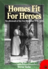 Homes Fit For Heroes : The Aftermath of the First World War 1918-1939 - Book