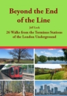 Beyond the End of the Line : 26 Walks from the Terminus Stations of the London Underground - Book