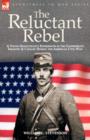 The Reluctant Rebel : a Young Kentuckian's Experiences in the Confederate Infantry and Cavalry During the American Civil War - Book