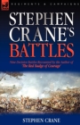 Stephen Crane's Battles : Nine Decisive Battles Recounted by the Author of The Red Badge of Courage - Book